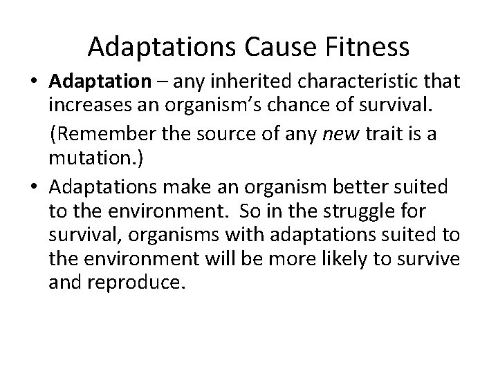 Adaptations Cause Fitness • Adaptation – any inherited characteristic that increases an organism’s chance