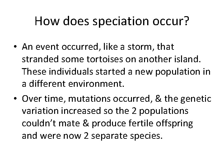 How does speciation occur? • An event occurred, like a storm, that stranded some