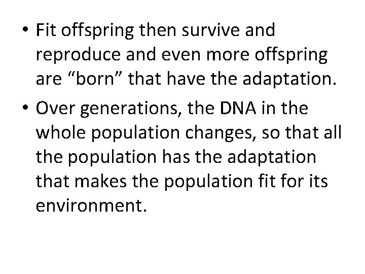  • Fit offspring then survive and reproduce and even more offspring are “born”