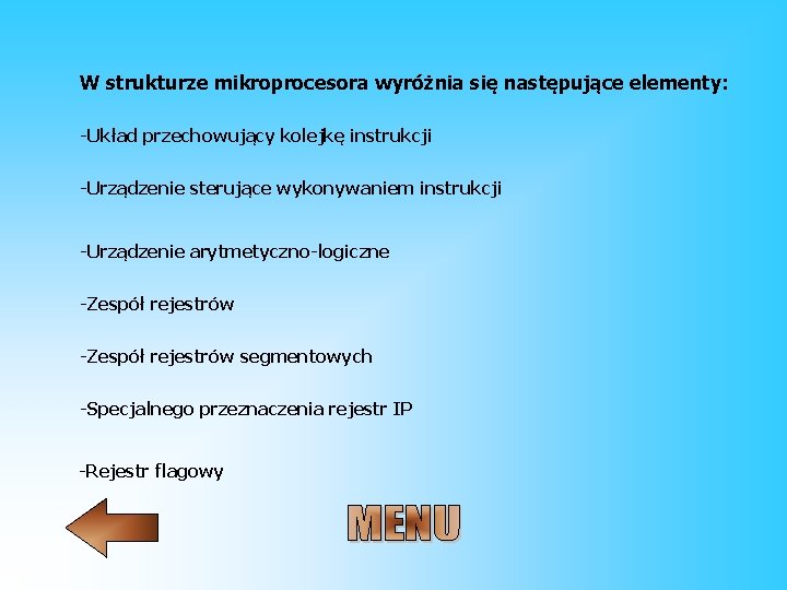 W strukturze mikroprocesora wyróżnia się następujące elementy: -Układ przechowujący kolejkę instrukcji -Urządzenie sterujące wykonywaniem