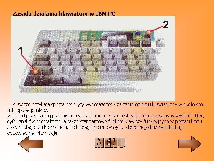 Zasada działania klawiatury w IBM PC 1. Klawisze dotykają specjalnej płyty wyposażonej - zależnie