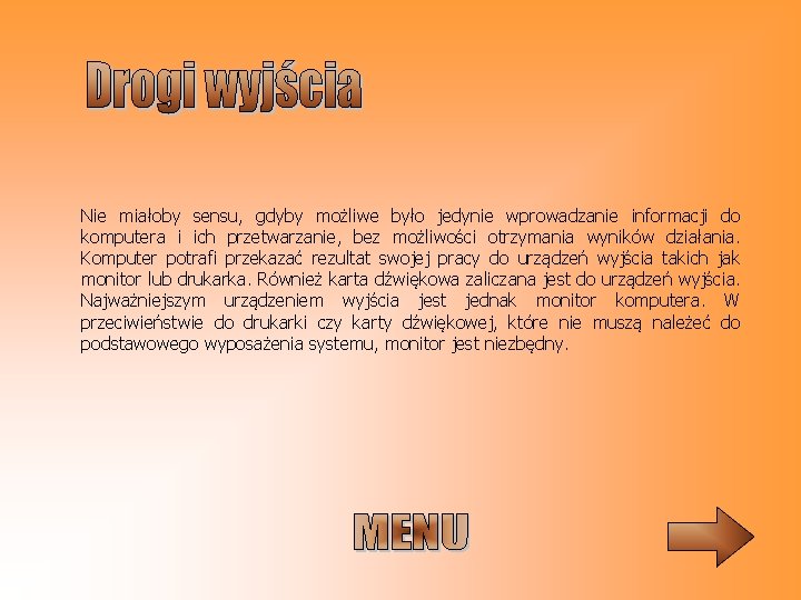 Nie miałoby sensu, gdyby możliwe było jedynie wprowadzanie informacji do komputera i ich przetwarzanie,