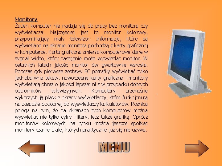 Monitory Żaden komputer nie nadaje się do pracy bez monitora czy wyświetlacza. Najczęściej jest