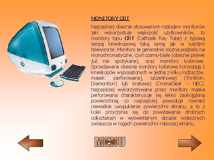 MONITORY CRT Najczęściej obecnie stosowanym rodzajem monitorów jaki wykorzystuje większość użytkowników, to monitory typu