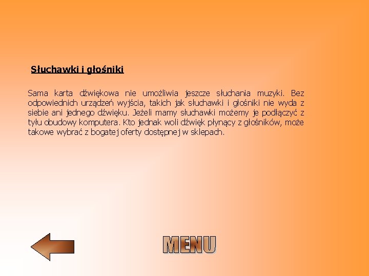 Słuchawki i głośniki Sama karta dźwiękowa nie umożliwia jeszcze słuchania muzyki. Bez odpowiednich urządzeń