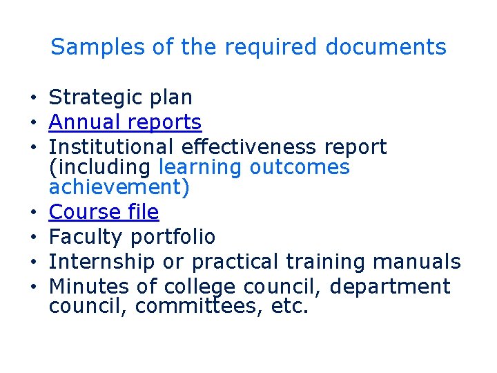 Samples of the required documents • Strategic plan • Annual reports • Institutional effectiveness