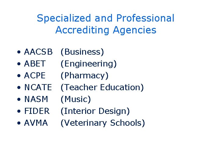 Specialized and Professional Accrediting Agencies • • AACSB ABET ACPE NCATE NASM FIDER AVMA