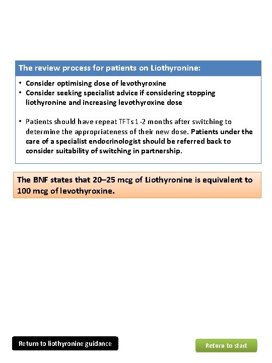 The review process for patients on Liothyronine: • Consider optimising dose of levothyroxine • The review process for patients on Liothyronine: • Consider optimising dose of levothyroxine •