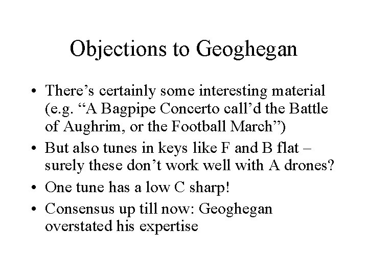 Objections to Geoghegan • There’s certainly some interesting material (e. g. “A Bagpipe Concerto