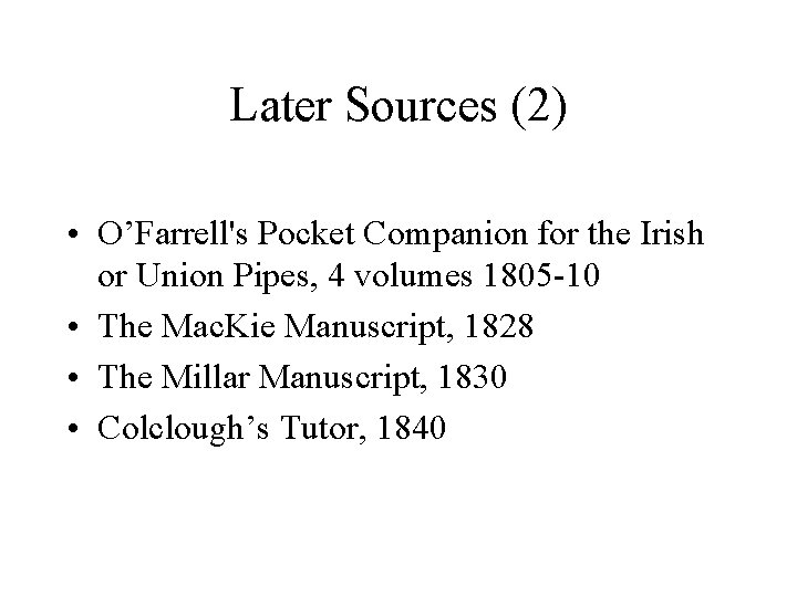 Later Sources (2) • O’Farrell's Pocket Companion for the Irish or Union Pipes, 4