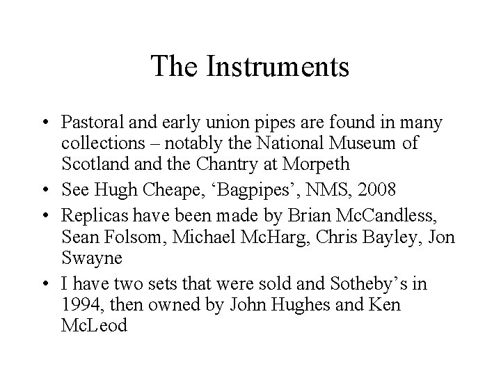 The Instruments • Pastoral and early union pipes are found in many collections –