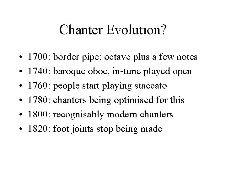 Chanter Evolution? • • • 1700: border pipe: octave plus a few notes 1740: