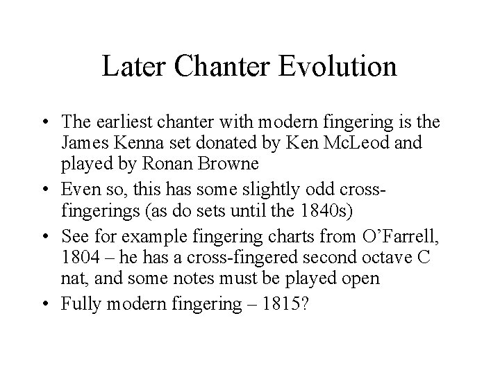 Later Chanter Evolution • The earliest chanter with modern fingering is the James Kenna