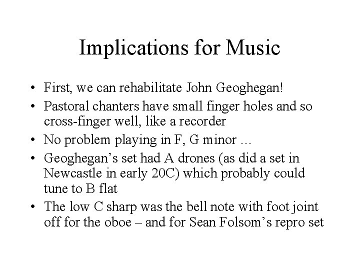 Implications for Music • First, we can rehabilitate John Geoghegan! • Pastoral chanters have