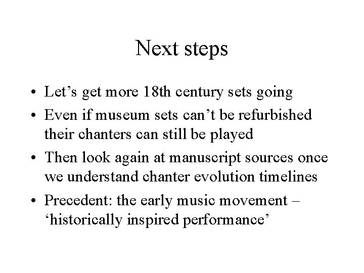 Next steps • Let’s get more 18 th century sets going • Even if