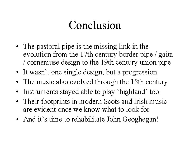 Conclusion • The pastoral pipe is the missing link in the evolution from the