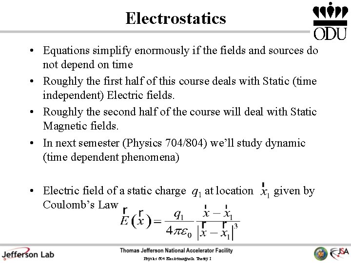 Electrostatics • Equations simplify enormously if the fields and sources do not depend on