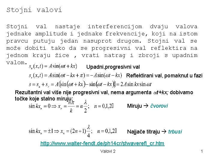 Stojni valovi Stojni val nastaje interferencijom dvaju valova jednake amplitude i jednake frekvencije, koji