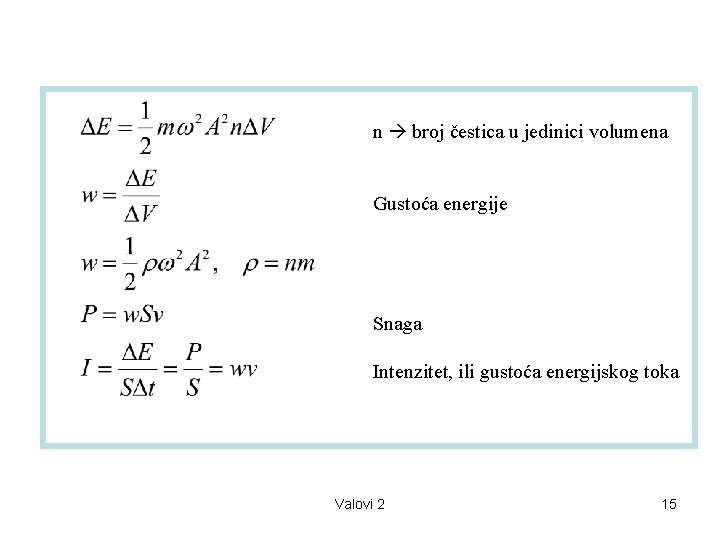 n broj čestica u jedinici volumena Gustoća energije Snaga Intenzitet, ili gustoća energijskog toka