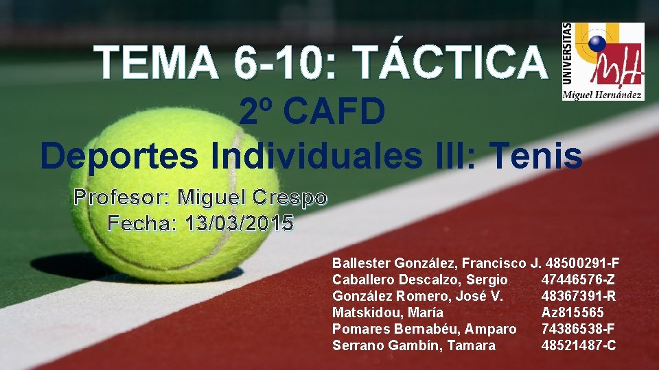 TEMA 6 -10: TÁCTICA 2º CAFD Deportes Individuales III: Tenis Profesor: Miguel Crespo Fecha: