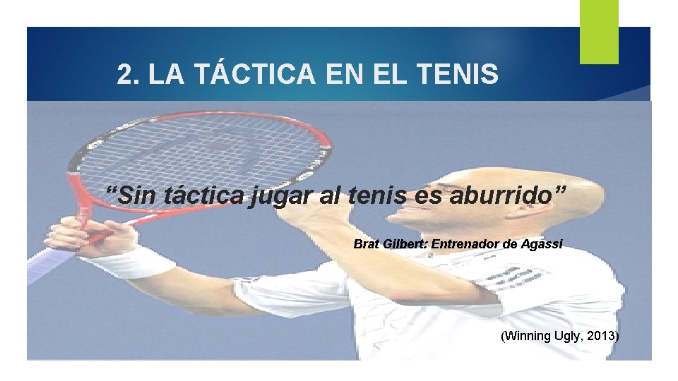 2. LA TÁCTICA EN EL TENIS “Sin táctica jugar al tenis es aburrido” Brat