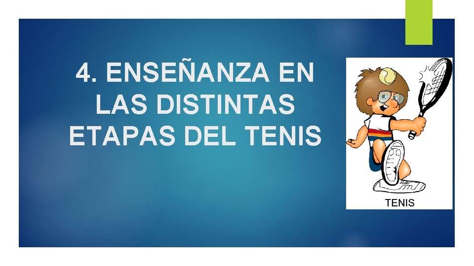 4. ENSEÑANZA EN LAS DISTINTAS ETAPAS DEL TENIS 