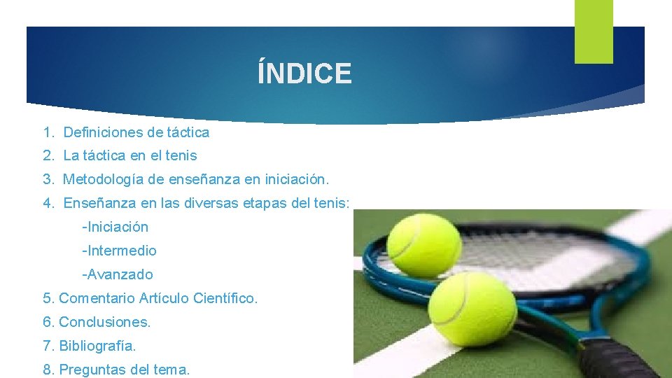 ÍNDICE 1. Definiciones de táctica 2. La táctica en el tenis 3. Metodología de