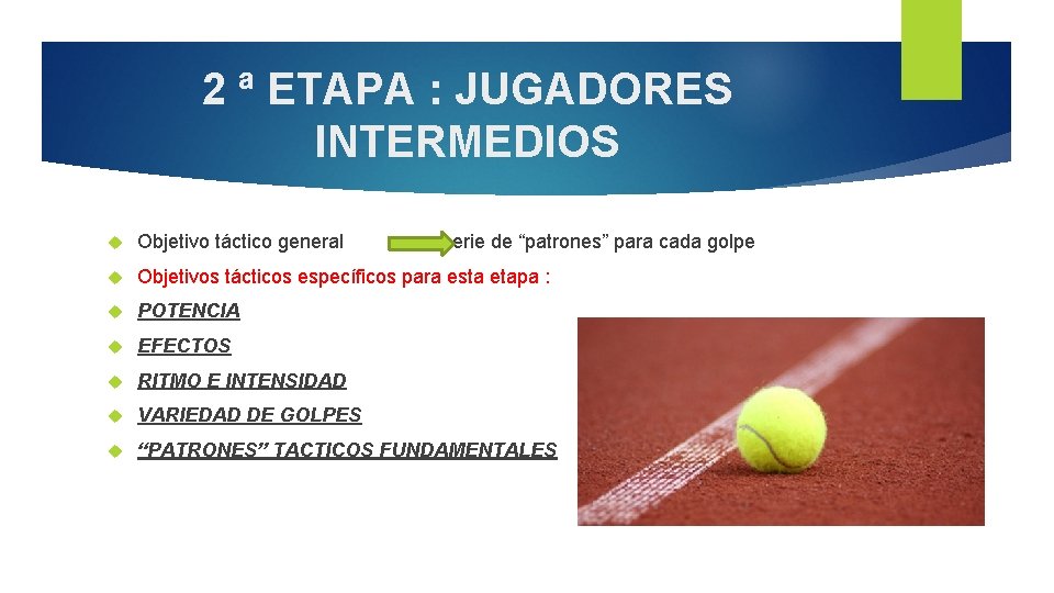 2 ª ETAPA : JUGADORES INTERMEDIOS Objetivo táctico general serie de “patrones” para cada