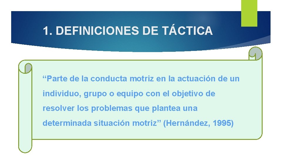 1. DEFINICIONES DE TÁCTICA “Parte de la conducta motriz en la actuación de un 1. DEFINICIONES DE TÁCTICA “Parte de la conducta motriz en la actuación de un