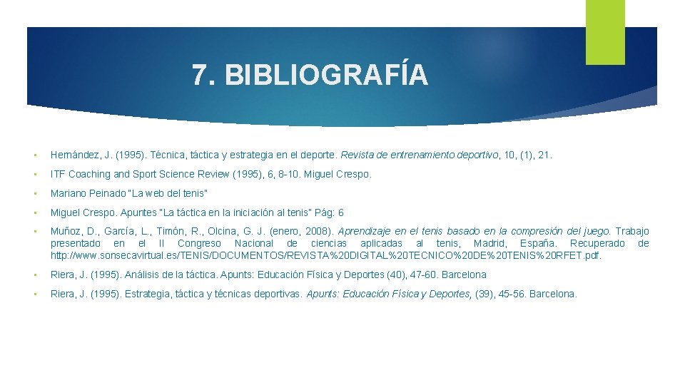 7. BIBLIOGRAFÍA • Hernández, J. (1995). Técnica, táctica y estrategia en el deporte. Revista