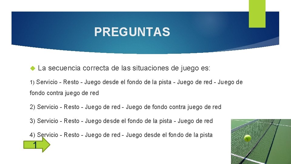 PREGUNTAS La secuencia correcta de las situaciones de juego es: 1) Servicio - Resto