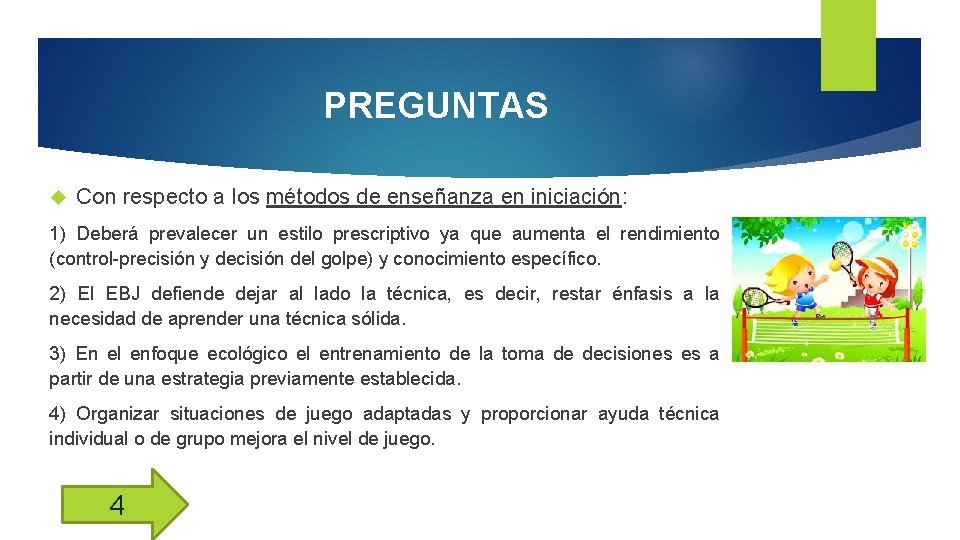 PREGUNTAS Con respecto a los métodos de enseñanza en iniciación: 1) Deberá prevalecer un