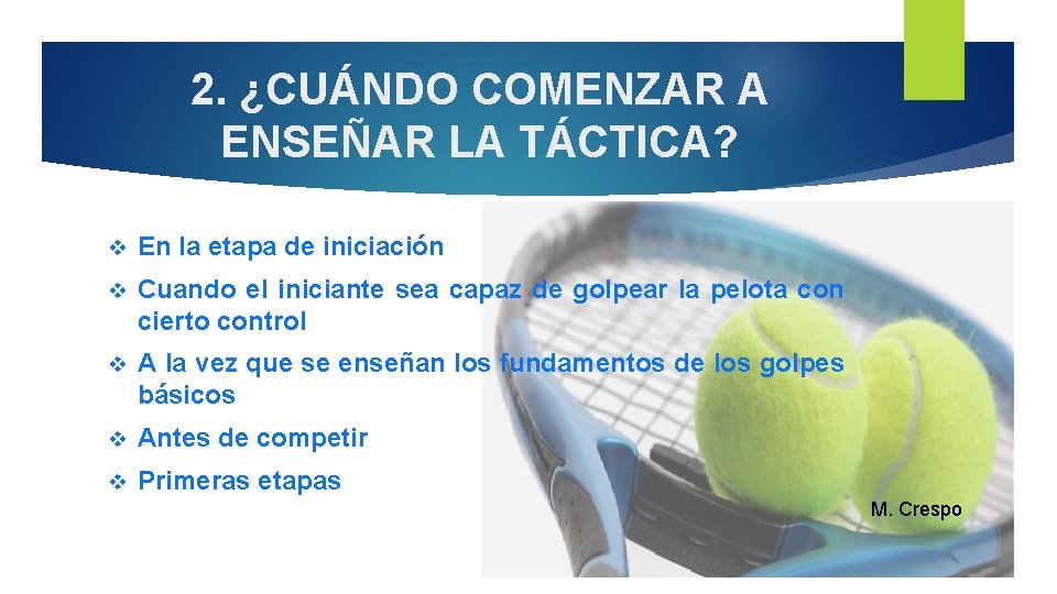 2. ¿CUÁNDO COMENZAR A ENSEÑAR LA TÁCTICA? En la etapa de iniciación Cuando el 2. ¿CUÁNDO COMENZAR A ENSEÑAR LA TÁCTICA? En la etapa de iniciación Cuando el