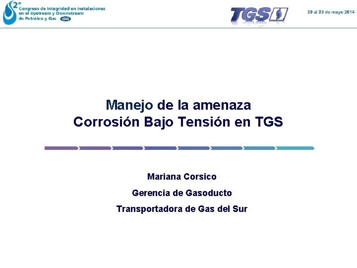 Manejo de la amenaza Corrosión Bajo Tensión en TGS Mariana Corsico Gerencia de Gasoducto