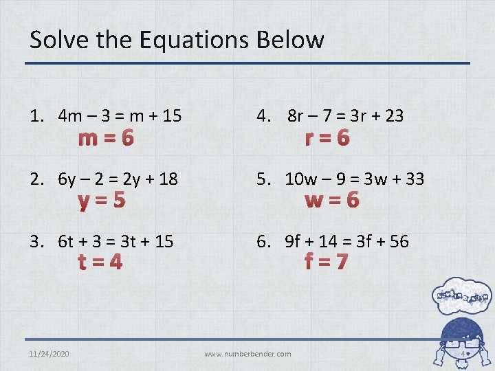 Solve the Equations Below 1. 4 m – 3 = m + 15 4.