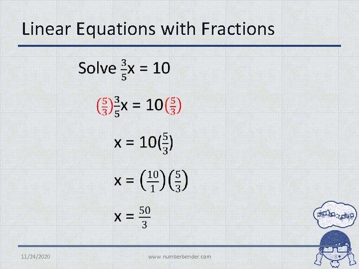 Linear Equations with Fractions 11/24/2020 www. numberbender. com 8 