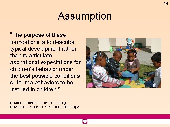 14 Assumption “The purpose of these foundations is to describe typical development rather than