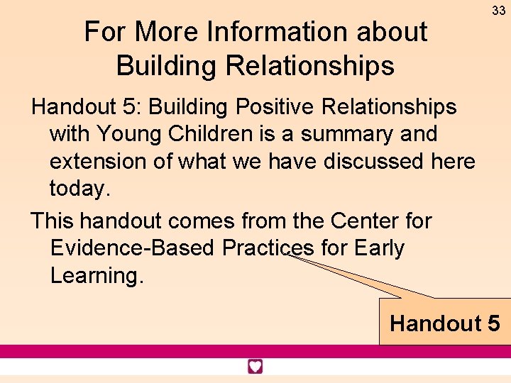 For More Information about Building Relationships 33 Handout 5: Building Positive Relationships with Young