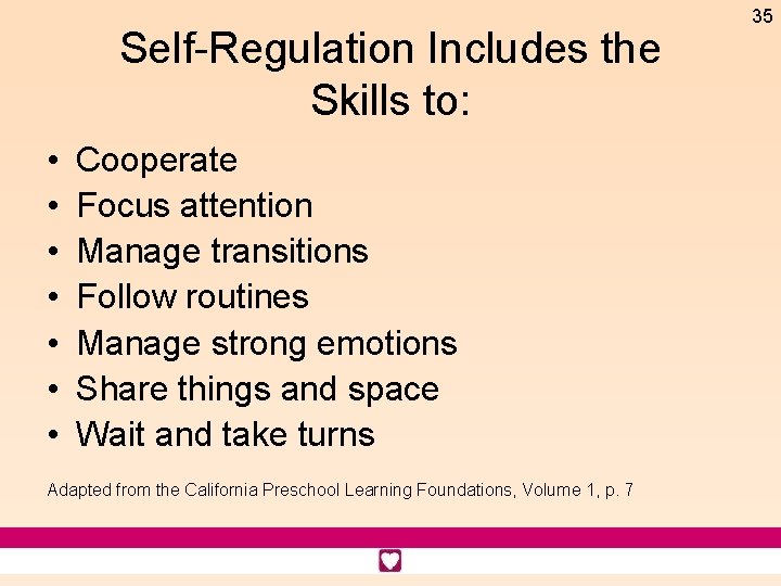 Self-Regulation Includes the Skills to: • • Cooperate Focus attention Manage transitions Follow routines