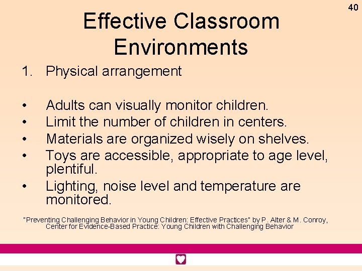 Effective Classroom Environments 1. Physical arrangement • • • Adults can visually monitor children.