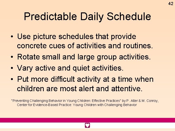 42 Predictable Daily Schedule • Use picture schedules that provide concrete cues of activities