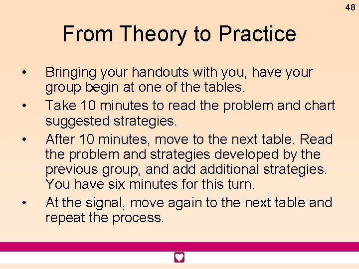 48 From Theory to Practice • • Bringing your handouts with you, have your