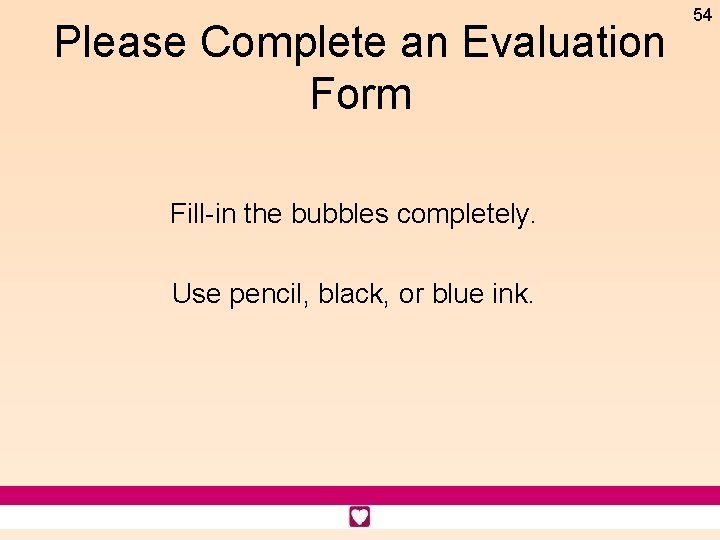 Please Complete an Evaluation Form Fill-in the bubbles completely. Use pencil, black, or blue