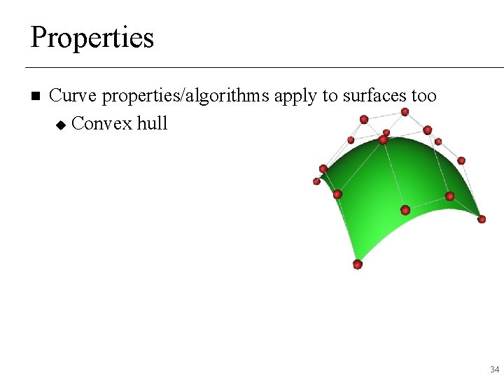 Properties n Curve properties/algorithms apply to surfaces too u Convex hull 34 