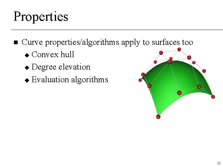 Properties n Curve properties/algorithms apply to surfaces too u Convex hull u Degree elevation