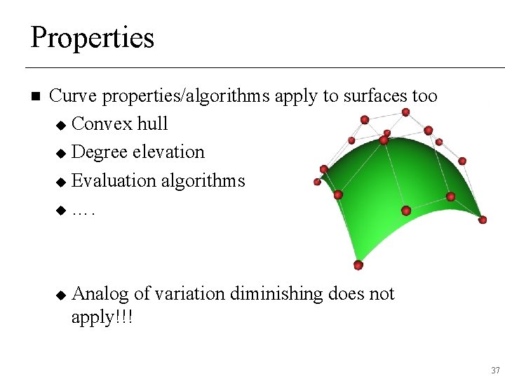 Properties n Curve properties/algorithms apply to surfaces too u Convex hull u Degree elevation