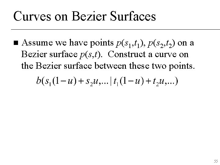 Curves on Bezier Surfaces n Assume we have points p(s 1, t 1), p(s