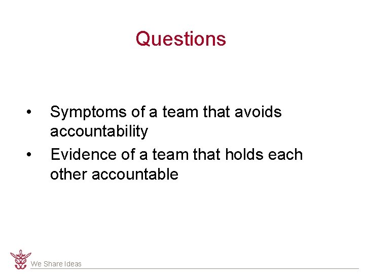 Questions • • Symptoms of a team that avoids accountability Evidence of a team Questions • • Symptoms of a team that avoids accountability Evidence of a team