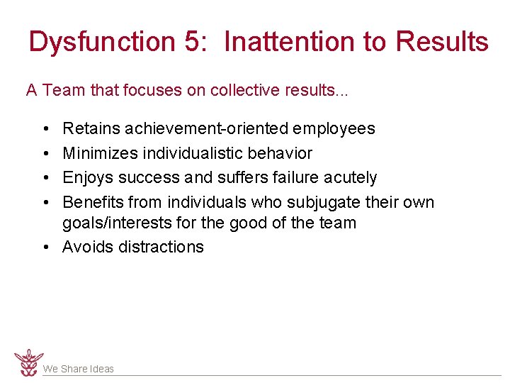 Dysfunction 5: Inattention to Results A Team that focuses on collective results. . .