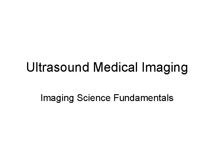 Ultrasound Medical Imaging Science Fundamentals 